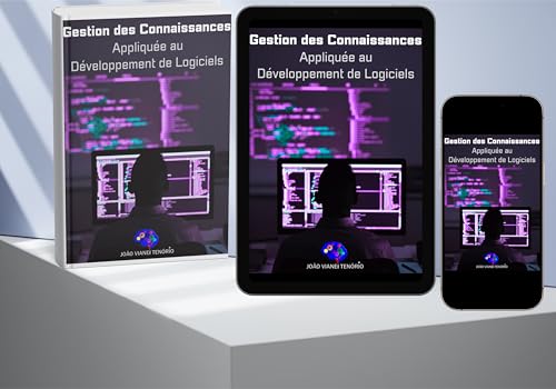 livre Gestion des Connaissances Appliquée au Développement de Logiciels: Comment optimiser les processus et innover au Sein des équipes technologiques