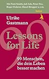 Lessons for Life: 99 Menschen, die dein Leben besser machen