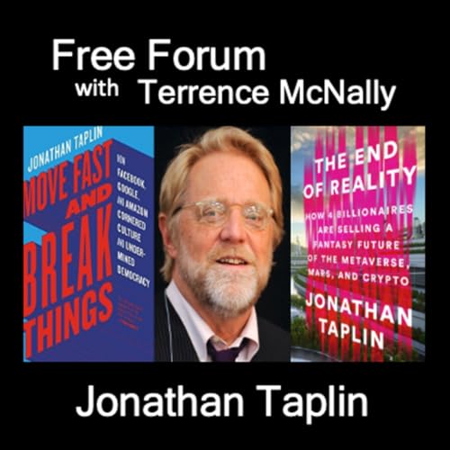 Episode 733: AI, Billionaires, Authoritarians, Artists-JONATHAN TAPLIN-MOVE FAST & BREAK THINGS