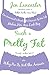 Such a Pretty Fat: One Narcissist's Quest to Discover If Her Life Makes Her Ass Look Big, or Why Pie Is Not the Answer