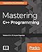 Mastering C++ Programming: Modern C++ 17 at your fingertips