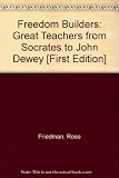 Freedom Builders: Great Teachers from Socrates to John Dewey.
