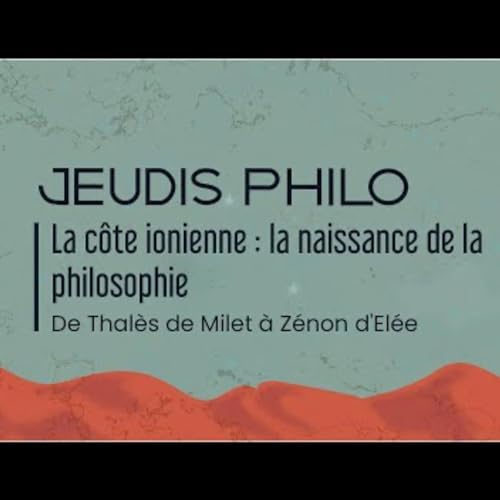 Episode BONUS 3 : extrait des Jeudis Philo, La côte ionienne : la naissance de la philosophie - De Thalès de Milet à Zénon d'Elée