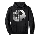 My Goal Is To Deny Yours Soccer Goalie Distressed Goalkeeper Pullover Hoodie