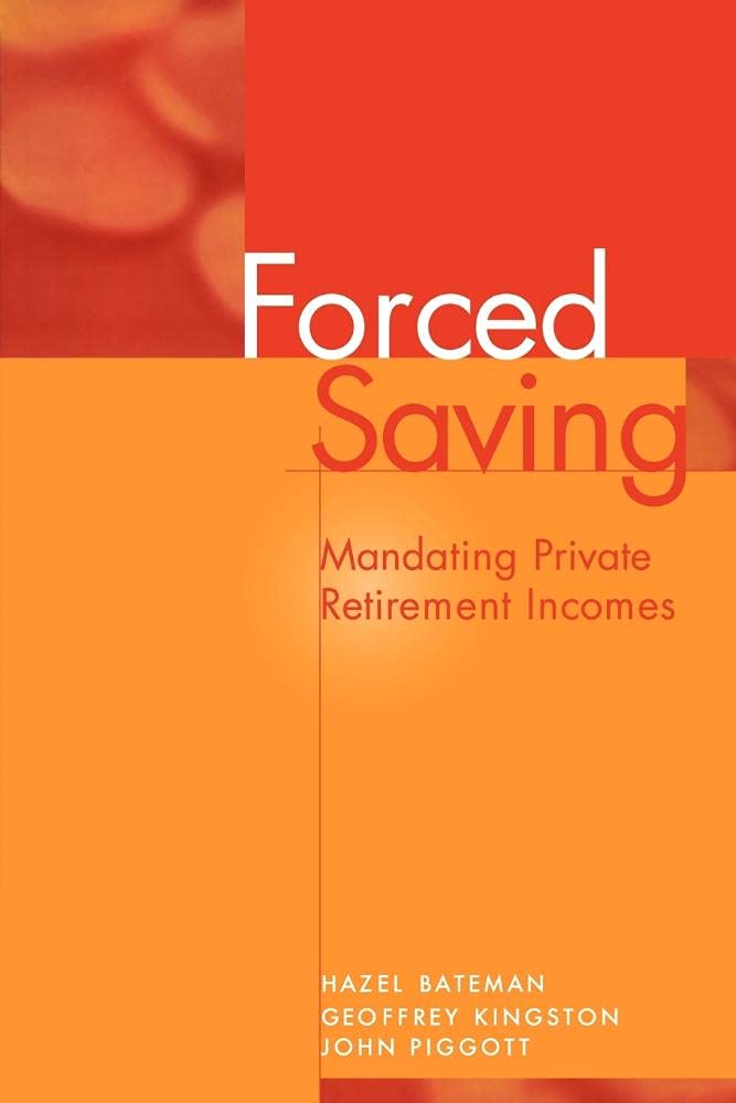 Forced Saving: Mandating Private Retirement Incomes