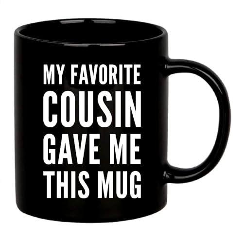 My Favorite Cousin Gave Me This Mug Family Reunion Birthday Valentines Christmas Ceramic Coffee Cup Novelty Drinkware 11 oz Black