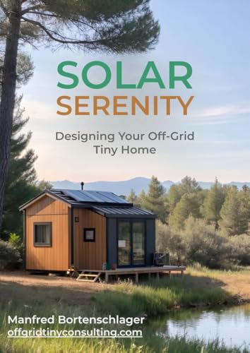 Solar Serenity: Designing Your Off-Grid Tiny Home