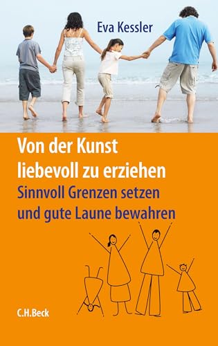 Von der Kunst, liebevoll zu erziehen: Sinnvoll Grenzen setzen und gute Laune bewahren