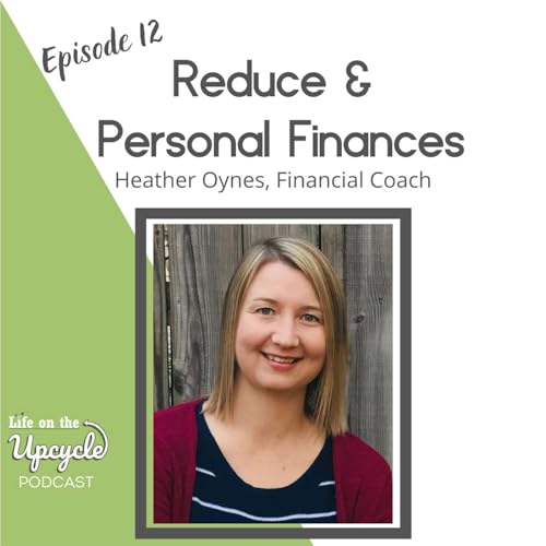 12: REDUCE & Personal Finances with Heather Oynes, Financial Coach