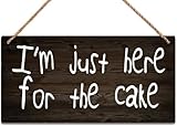 I'M Just Here For The Cake Wooden Sign Vintage Decoration Rustic Home Kitchen Bedroom Office Shop Club Cave Wall Decor 12x8 Inch