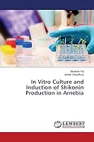 In Vitro Culture and Induction of Shikonin Production in Arnebia 3659690546 Book Cover