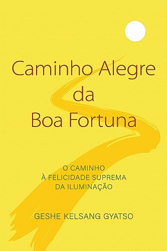 Caminho alegre da boa fortuna: O caminho à felicidade suprema da iluminação