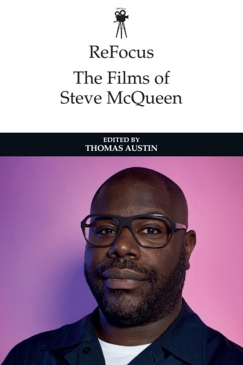The Films of Steve McQueen ReFocus - Essai critique et livre d'histoire du cinéma