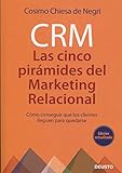CRM: Las 5 pirámides del marketing relacional: Cómo conseguir que los clientes lleguen para quedarse (Deusto)
