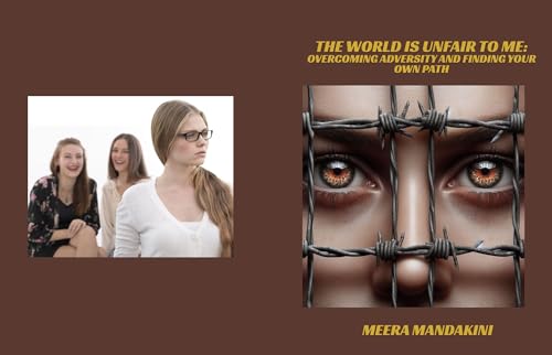 The World is Unfair to Me: Overcoming Adversity and Finding Your ...