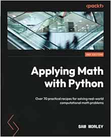 Applying Math with Python: Over 70 practical recipes for solving real ...