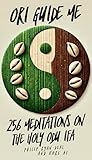 Ori Guide Me: 256 Meditations On The Holy Odu Ifa (The Ifa Orisha Faith Series Book 1)