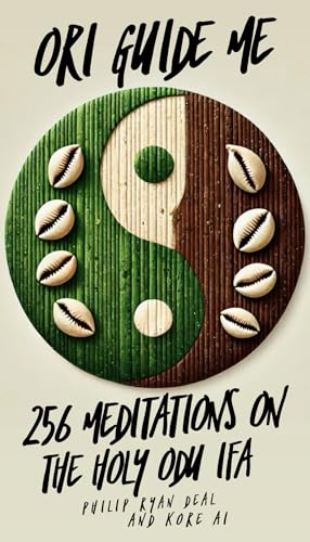 Ori Guide Me: 256 Meditations On The Holy Odu Ifa (The Ifa Orisha Faith Series Book 1)