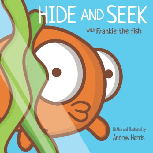 HIDE and SEEK with Frankie the fish: A fun and friendly interactive book with a cute goldfish for children