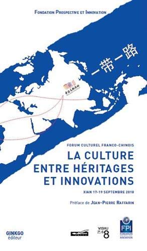 La culture entre héritages et innovations : Forum culturel franco-chinois, Xian 17-19 septembre 2018