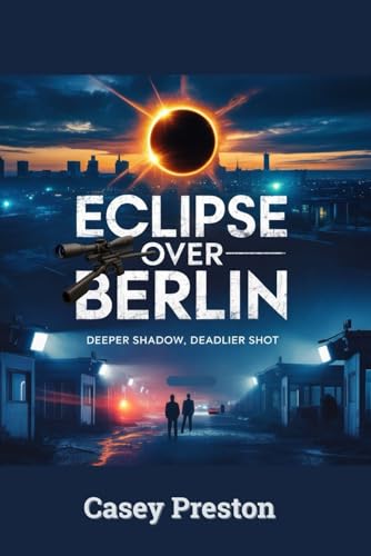 Eclipse Over Berlin: Deeper Shadow, Deadlier Shot