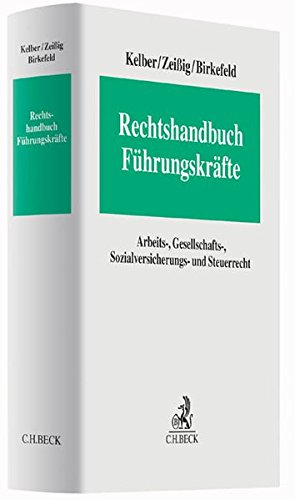 Rechtshandbuch Führungskräfte: Arbeits-, Gesellschafts-, Sozialversicherungs- und Steuerrecht Rechtshandbuch Führungskräfte: Arbeits-, Gesellschafts-, Sozialversicherungs- und Steuerrecht