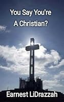 You Say You're a Christian? 1979626731 Book Cover