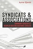SYNDICATS ET ASSOCIATIONS: COMMENT EXISTER ET REMPLIR SES OBLIGATIONS LÉGALES