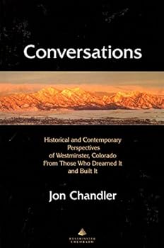 Paperback Conversations: Historical And Contemporary Perspectives Of Westminster, Colorado, From Those Who Dreamed It And Built It Book