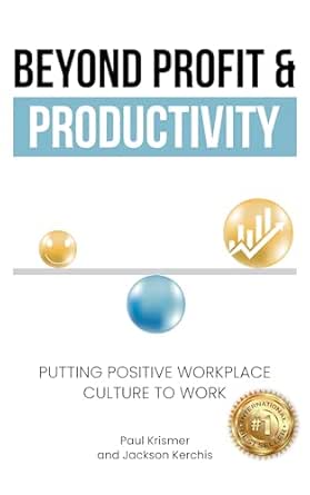Beyond Profit & Productivity: Putting Positive Workplace Culture to Work
