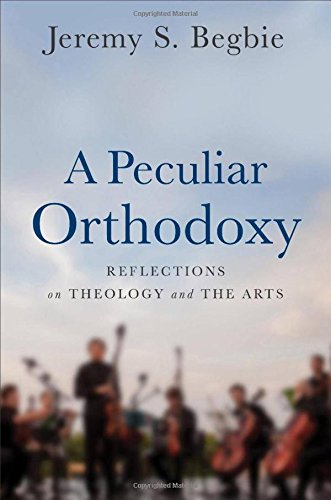A Peculiar Orthodoxy: Reflections on Theology and the Arts Francais PDF