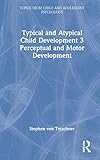 Typical and Atypical Child Development Perceptual and Motor Development (Topics from Child and...