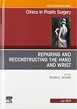 Repairing and Reconstructing the Hand and Wrist, An Issue of Clinics in Podiatric Medicine and Surgery (Volume 46-3) (The Clinics: Surgery, Volume 46-3)