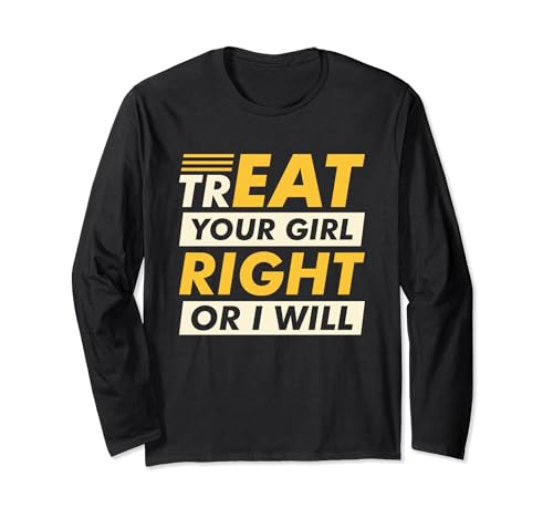 Funny Treat Your Girl Right Or I Will | Humour adulte Manche Longue