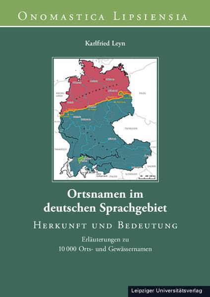Ortsnamen im deutschen Sprachgebiet: Herkunft und Bedeutung. Erläuterungen zu 10 000 Orts- und Gewässernamen