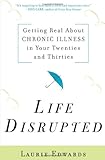 Life Disrupted: Getting Real About Chronic Illness in Your Twenties and Thirties