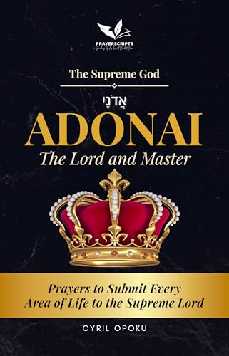 ADONAI—The Lord and Master: Prayers to Submit Every Area of