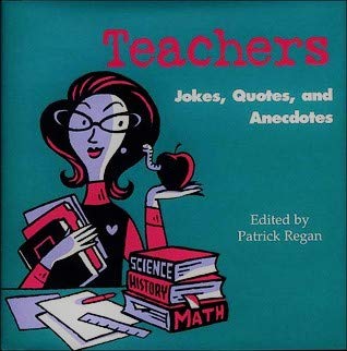 Teachers: Jokes, Quotes, and Anecdotes: Patrick Regan: 0000760755752: Amazon.com: Books