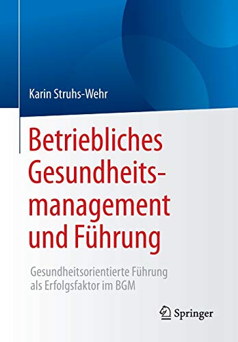 Betriebliches Gesundheitsmanagement und Führung: Gesundheitsorientierte Führung als Erfolgsfaktor