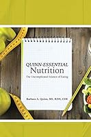Quinn-Essential Nutrition: The Uncomplicated Science Of Eating 1490874879 Book Cover