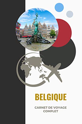 CARNET de voyage complet - BELGIQUE: Journal de voyage avec instructions | Souvenirs et expériences pour les départs en vacances et Préparation de ... pour vacance road trip séjour à remplir