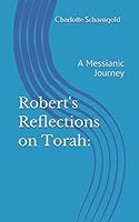 Robert's Reflections on Torah:: A Messianic Journey 1096587947 Book Cover