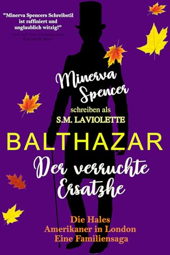 Balthazar : Der verruchte Ersatz: Ein sinnliches Liebesabenteuer aus der Regency-Zeit (Die Hales - Amerikaner in London - eine Familiensaga 1)