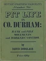 Pit Life in Co. Durham. Rank and File Movements and Workers' Control. History Workshop Pamphlets Number Six B081ZZJKVM Book Cover