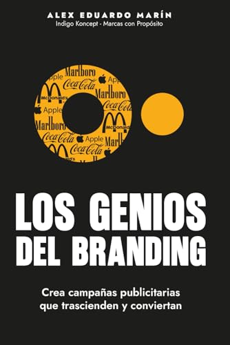 Los Genios del Branding: Las ideas que construyeron las marcas más influyentes del mundo