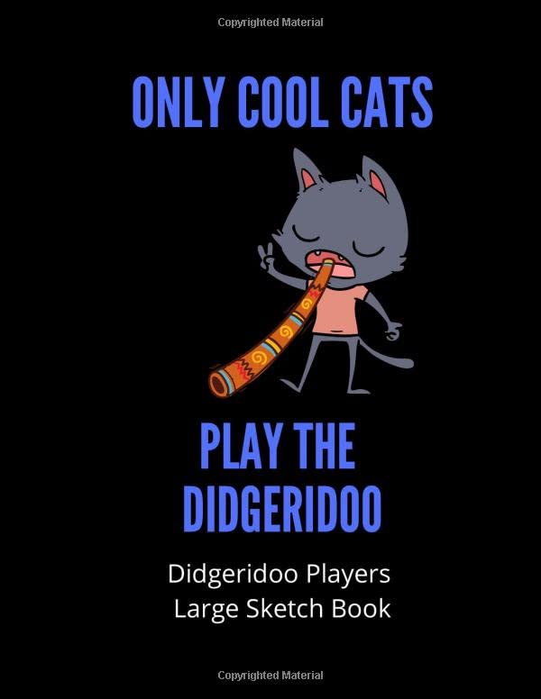 Only Cool Cats Play The Didgeridoo | Didgeridoo Players Large Sketch Book: 120 Pages Large 8.5 x 11 | Gift For Songwriters, Students And Musicians ... | Didgeridoo Players, Teachers & Students