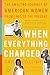 When Everything Changed: The Amazing Journey of American Women from 1960 to the Present