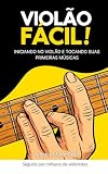 Violão Fácil: Introdução ao violão: toque sua primeira música! (Portuguese Edition)
