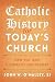 Catholic History for Today's Church: How Our Past Illuminates Our Present
