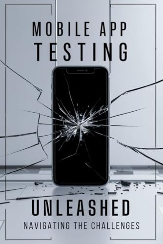 Mobile App Testing Unleashed: Navigating the Challenges